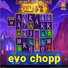 evo chopp